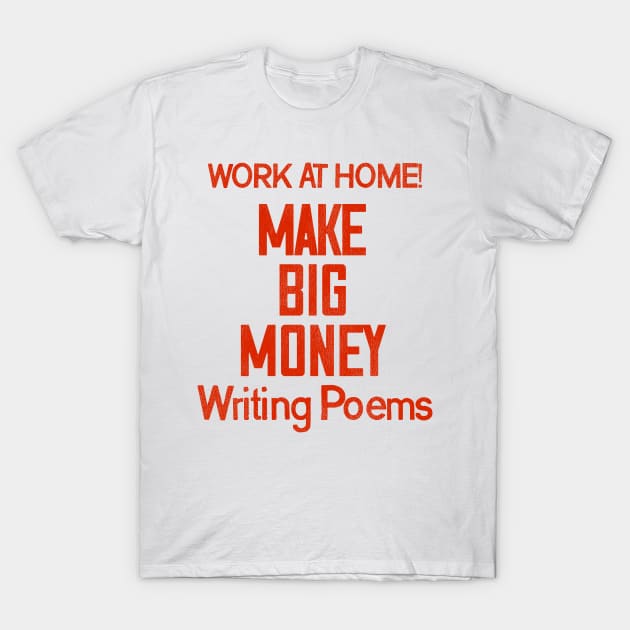 Make Big Money Writing Poems T-Shirt by darklordpug